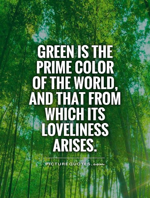 green-is-the-prime-color-of-the-world-and-that-from-which-its-loveliness-arises-quote-1